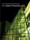 Nighttime Digital Photography with Adobe Photoshop CS3 (eBook): Peachpit Learning Series